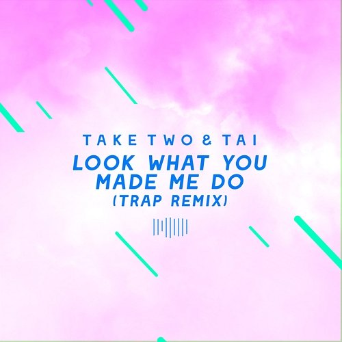 Look What You Made Me Do (Trap Remix) [The ShareSpace Australia 2017] Take Two, Tai