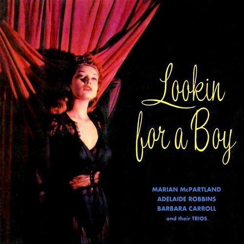 Lookin For A Boy Marian McPartland's Hickory House Trio, The Adelaide Robbins Trio, The Barbara Carroll Trio