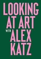Looking at Art with Alex Katz Katz Alex