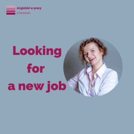 Looking for a new job - Angielski w pracy z humorem - podcast Sielicka Katarzyna