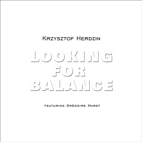 Looking For Balance Krzysztof Herdzin feat. Grégoire Maret