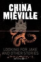 Looking for Jake and Other Stories Mieville China