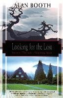 Looking For The Lost: Journeys Through A Vanishing Japan Booth Alan