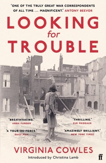 Looking for Trouble: 'One of the truly great war correspondents: magnificent.' (Antony Beevor) Cowles Virginia