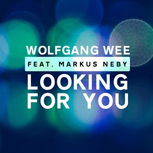 Looking For You Wolfgang Wee feat. Markus Neby