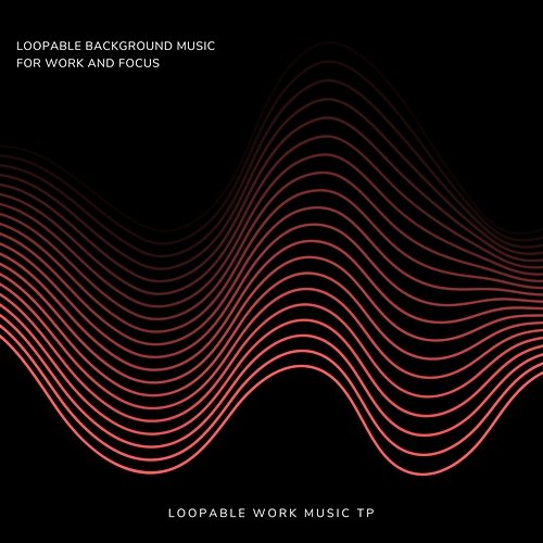 Loopable Background Music for Work and Focus Loopable Study Music TP, Loopable Work Music TP, Loopable Homework Music TP