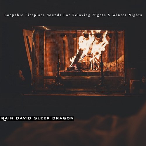 Loopable Fireplace Sounds for Relaxing Nights & Winter Nights Rain David Sleep Dragon