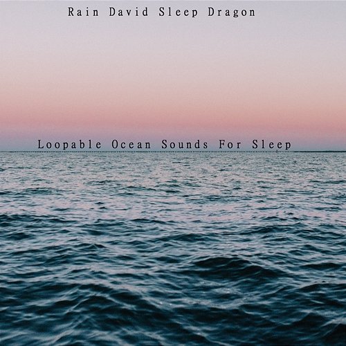 Loopable Ocean Sounds for Sleep Rain David Sleep Dragon