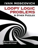 Loopy Logic Problems and Other Puzzles Moscovich Ivan
