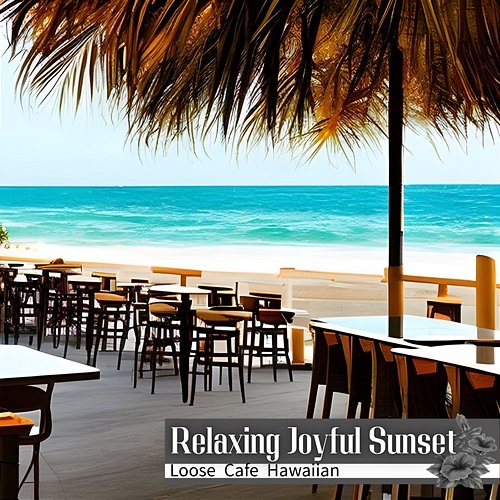 Loose Cafe Hawaiian Relaxing Joyful Sunset