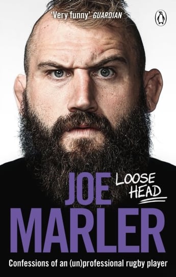 Loose Head: Confessions of an (un)professional rugby player Marler Joe