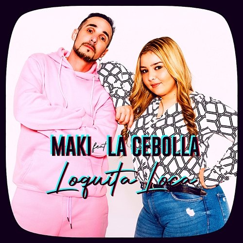 Loquita loca Maki feat. La Cebolla