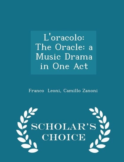 LOracolo: The Oracle: A Music Drama in One Act - Scholars Choice Edition Camillo Zanoni Franco Leoni