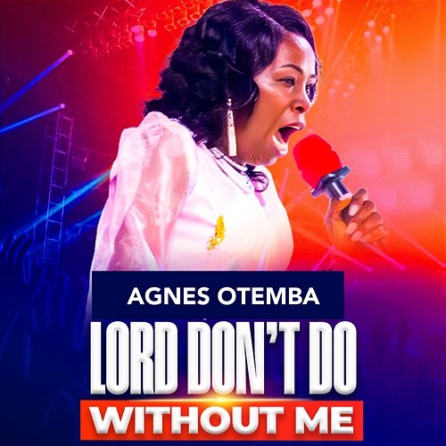 Lord Don't Do Without Me Agnes Otemba