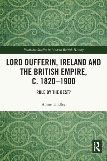 Lord Dufferin, Ireland and the British Empire, c. 1820-1900: Rule by the Best? Opracowanie zbiorowe