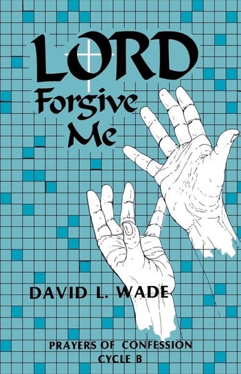 Lord Forgive Me Wade David L.