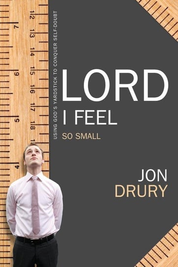 Lord I Feel So Small Drury Jon