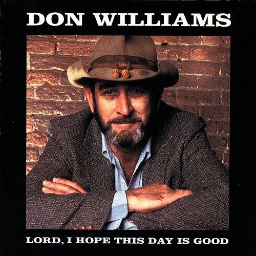 Lord I Hope This Day Is Good Don Williams