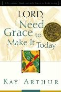 Lord, I Need Grace to Make It Today: A Devotional Study on God's Power for Daily Living Arthur Kay