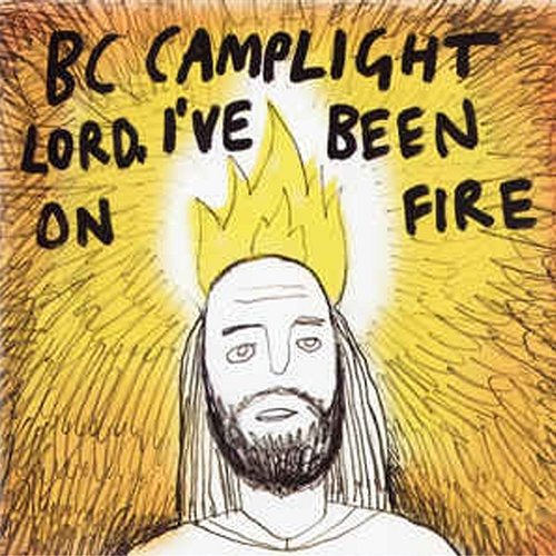 Lord, I've Been On Fire BC Camplight