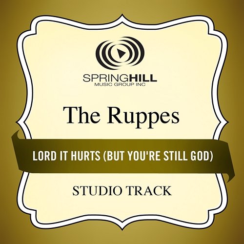 Lord It Hurts (But You're Still God) The Ruppes
