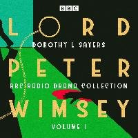 Lord Peter Wimsey: BBC Radio Drama Collection Volume 1 Sayers Dorothy L.