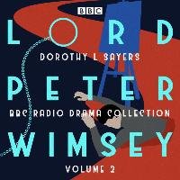 Lord Peter Wimsey: BBC Radio Drama Collection Volume 2 Sayers Dorothy L.