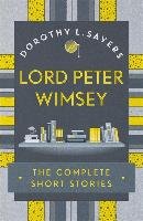 Lord Peter Wimsey: The Complete Short Stories Sayers Dorothy L.