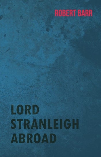 Lord Stranleigh Abroad Barr Robert