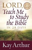 Lord, Teach Me to Study the Bible in 28 Days Arthur Kay