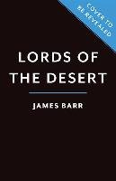 LORDS OF THE DESERT THE BATTLE BETWEEN T Barr James