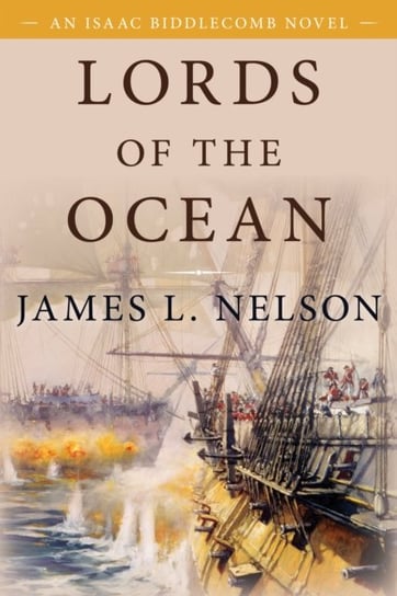 Lords of the Ocean: An Isaac Biddlecomb Novel 4 James L. Nelson