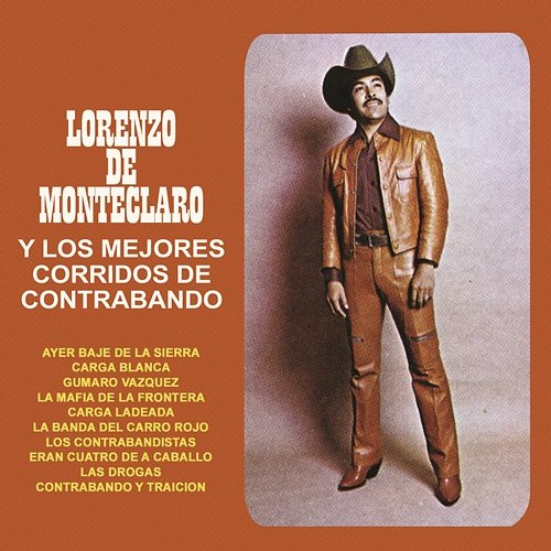 Lorenzo De Monteclaro Y Los Mejores Corridos De Contrabando Lorenzo De Monteclaro