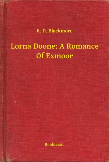 Lorna Doone: A Romance Of Exmoor Blackmore R. D.