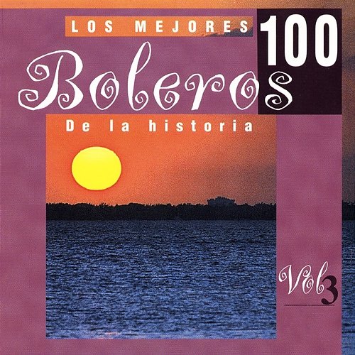 Los 100 Mejores Boleros, Vol. 3 Various Artists