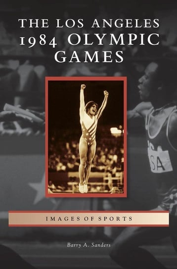 Los Angeles 1984 Olympic Games Sanders Barry A.