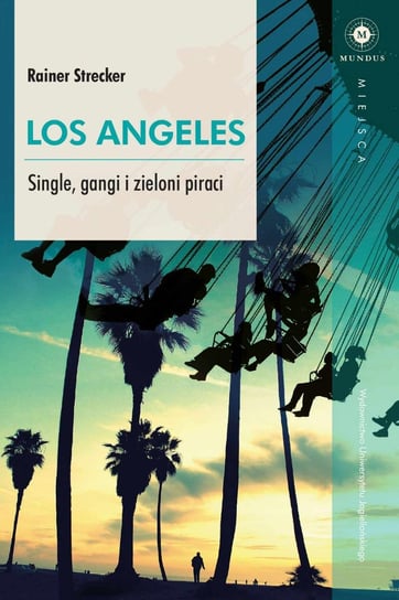 Los Angeles. Single, gangi i zieloni piraci Strecker Rainer