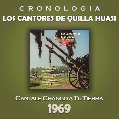 Los Cantores de Quilla Huasi Cronología - Cantale Chango a Tu Tierra (1969) Los Cantores De Quilla Huasi