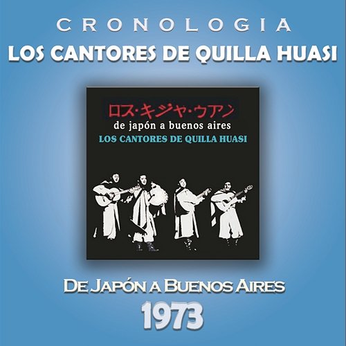 Los Cantores de Quilla Huasi Cronología - De Japón a Buenos Aires (1973) Los Cantores De Quilla Huasi