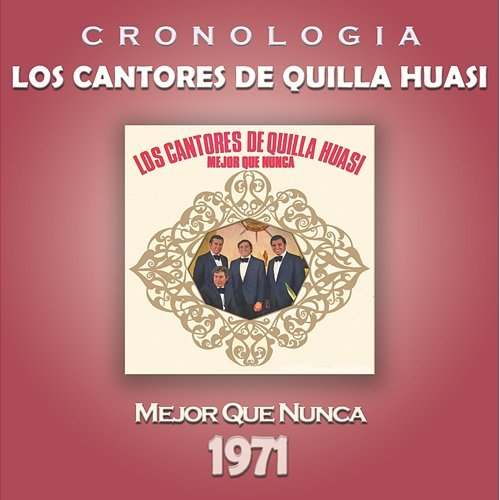 Los Cantores de Quilla Huasi Cronología - Mejor Que Nunca (1971) Los Cantores De Quilla Huasi