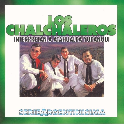Los Chalchaleros Interpretan A Atahualpa Yupanqui - Serie Argentinisima Los Chalchaleros