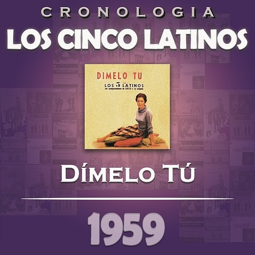 Los Cinco Latinos Cronología - Dímelo Tú (1959) Los Cinco Latinos