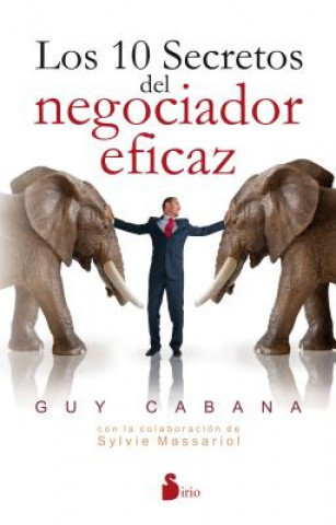 Los diez secretos del negociador eficaz Cabana Guy