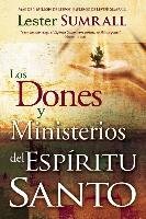 Los Dones y Ministerios del Espíritu Santo = The Gifts and Ministries of the Holy Spirit Sumrall Lester