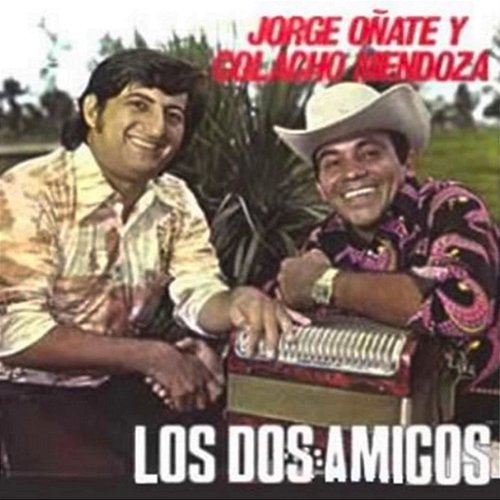 Los Dos Amigos Jorge Oñate, Colacho Mendoza