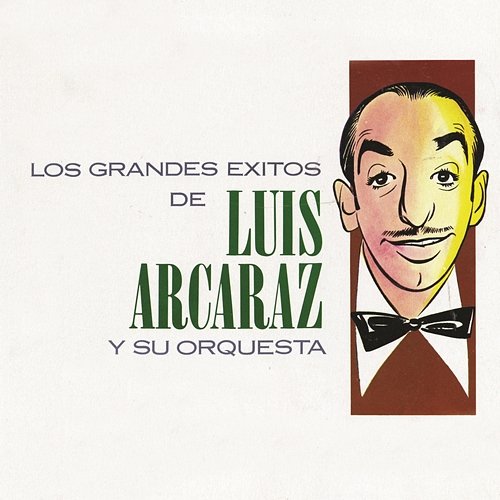 Los Grandes Éxitos de Luis Arcaraz Luis Arcaraz Y Su Orquesta