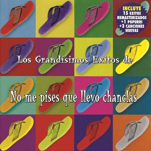 Los Grandisimos Exitos De Los Chanlas No Me Pises Que Llevo Chanclas