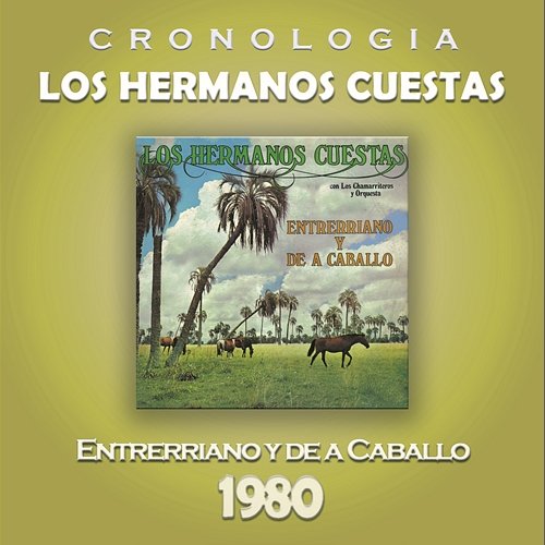 Los Hermanos Cuestas Cronología - Entrerriano y de a Caballo (1980) Los Hermanos Cuestas