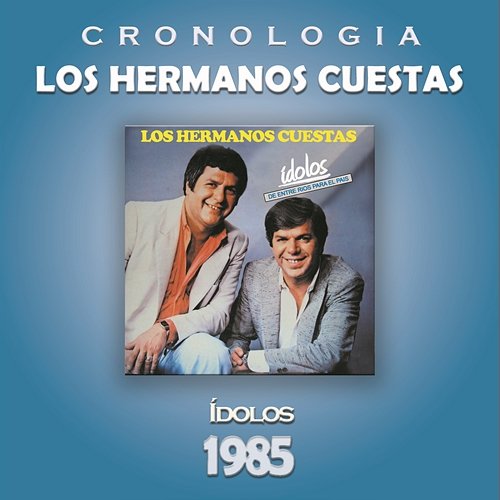 Los Hermanos Cuestas Cronología - Idolos (1985) Los Hermanos Cuestas
