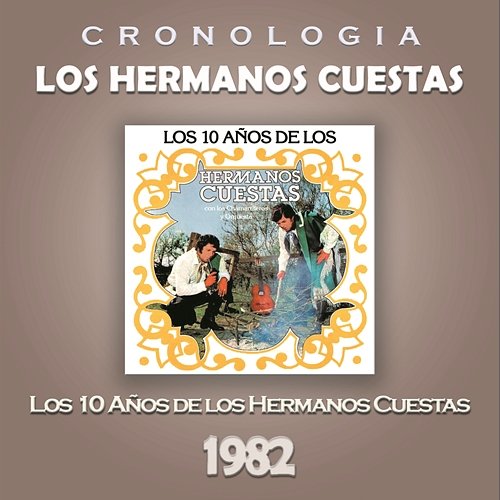 Los Hermanos Cuestas Cronología - Los 10 Años de los Hermanos Cuestas (1982) Los Hermanos Cuestas